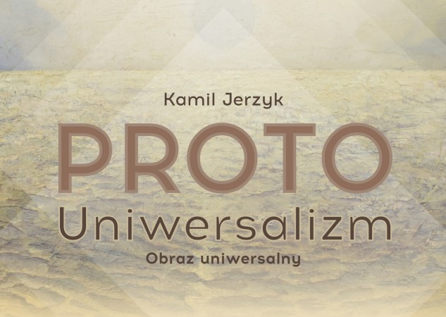 Wernisaż: Kamil Jerzyk. (Proto) Uniwersalizm. Obraz uniwersalny